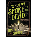 When We Spoke to the Dead: How Ghosts Gave American Women Their Voice - Paperback