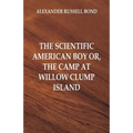 The Scientific American Boy: The Camp at Willow Clump Island - Paperback