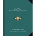 My Will: A Legacy to the Healthy and the Sick - Paperback