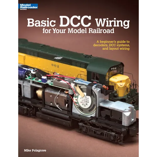Basic DCC Wiring for Your Model Railroad: A Beginner's Guide to Decoders, DCC Systems, and Layout Wiring - Paperback