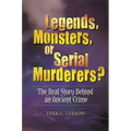 Legends, Monsters, or Serial Murderers? The Real Story Behind an Ancient Crime - Hardcover
