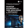 Quantum Algorithms and their Applications in Cryptology: A Practical Approach - Paperback