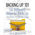Backing Up 101: Six Different Ways to Back Up Your Computer (And Which Ones You Should Use) - Paperback
