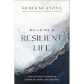 Building a Resilient Life: How Adversity Awakens Strength, Hope, and Meaning - Hardcover