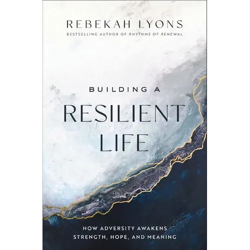 Building a Resilient Life: How Adversity Awakens Strength, Hope, and Meaning - Hardcover