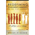 Redefining Children's Ministry in the 21st Century: A Call for Radical Change! - Paperback