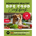 Homemade Healthy Dog Food Cookbook: Your Comprehensive Guide to 100+ Fast & Easy Recipes for a Happy Furry Friend - Paperback