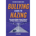 Bullying Leads To Hazing: Disrupting Middle School Patterns of Power, Silence, and Belonging - Paperback