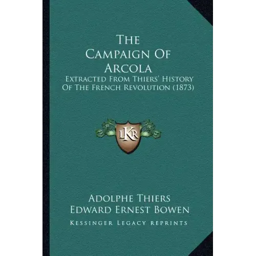 The Campaign Of Arcola: Extracted From Thiers' History Of The French Revolution (1873) - Paperback