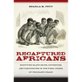 Recaptured Africans: Surviving Slave Ships, Detention, and Dislocation in the Final Years of the Slave Trade - Paperback