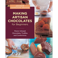 Making Artisan Chocolates for Beginners: Flavor-Infused Chocolates, Truffles, and Confections - Paperback