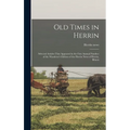 Old Times in Herrin; Selected Articles That Appeared in the First Annual Number of the Wanderer's Edition of the Herrin News of Herrin, Illinois - Hardcover