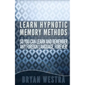 Learn Hypnotic Memory Methods So You Can Learn And Remember Any Foreign Language, Forever!: The Answers You Want! - Paperback