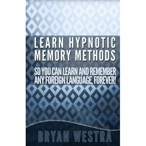 Learn Hypnotic Memory Methods So You Can Learn And Remember Any Foreign Language, Forever!: The Answers You Want! - Paperback