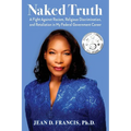 Naked Truth: A Fight Against Racism, Religious Discrimination, and Retaliation in My Federal Government Career - Paperback