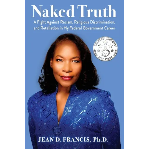 Naked Truth: A Fight Against Racism, Religious Discrimination, and Retaliation in My Federal Government Career - Paperback