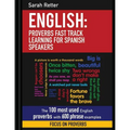 English: Proverbs Fast Track Learning for Spanish Speakers: The 100 most used English proverbs with 600 phrase examples. - Paperback