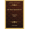 The Three Spaniards V1: A Romance (1801) - Paperback