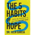 The 5 Habits of Hope: Stories and Strategies to Help You Find Your Way - Hardcover