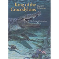 King of the Crocodylians: The Paleobiology of Deinosuchus - Hardcover
