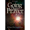 Going Deep In Prayer: 40 Days of In-Depth Prayer - Paperback