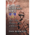 Call Me Sergeant Rock: How A Boy Becomes A Man In Vietnam - Paperback