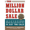 The Million Dollar Sale: How to Get to the Top Decision Makers and Close the Big Sale in Just Two Calls - Paperback