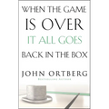 The When the Game Is Over, It All Goes Back in the Box: How to Keep Your Eyes on the Real Goal: Life - Paperback