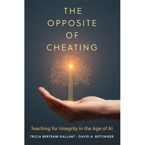 The Opposite of Cheating: Teaching for Integrity in the Age of AI - Hardcover