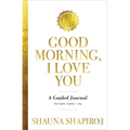 Good Morning, I Love You: A Guided Journal for Calm, Clarity, and Joy - Paperback