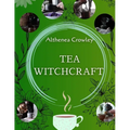 Tea Witchcraft Guide: Tea Healing, Magical Qualities, Common Tea Recipes, Magical Tea Blend Recipes, Herbal Spells and Potions. - Paperback
