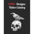 2000+ Tattoo Designs Catalog: Inspiring Ideas for Professional and Beginner Artists, Diverse Designs Across Every Tattoo Style - Paperback