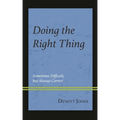 Doing the Right Thing: Sometimes Difficult, But Always Correct - Paperback