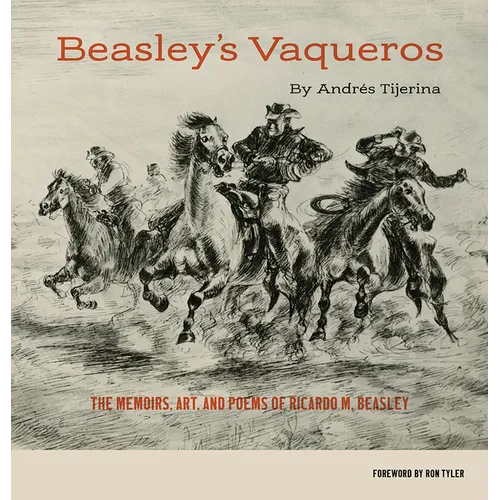 Beasley's Vaqueros: The Memoirs, Art, and Poems of Ricardo M. Beasley - Paperback