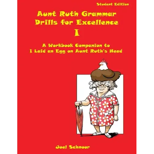 Aunt Ruth Grammar Drills for Excellence I: A workbook companion to I Laid an Egg on Aunt Ruth's Head - Paperback