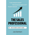 The Sales Professional: How to Build a Career in Sales - Paperback