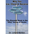 Why You Lie, Cheat & Deceive: The Eleventh Book in the "Why" Series of Books - Paperback