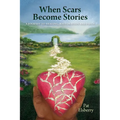 When Scars Become Stories: A Journey of Healing, Restoration & Faith - Paperback