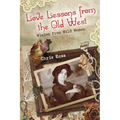 Love Lessons from the Old West: Wisdom From Wild Women - Paperback