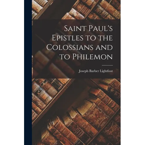 Saint Paul's Epistles to the Colossians and to Philemon - Paperback