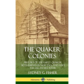 The Quaker Colonies: History of the Early Quaker Settlements in New England and the Delaware River (Hardcover) - Hardcover