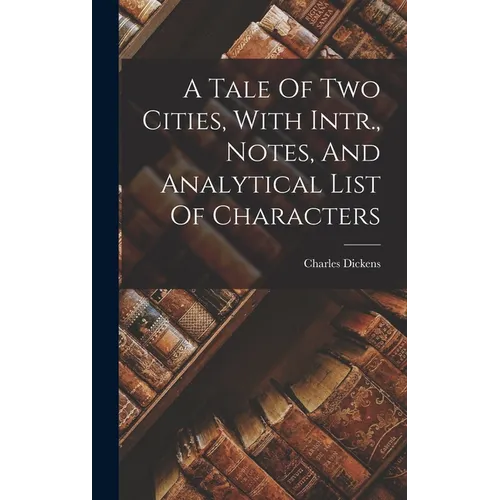 A Tale Of Two Cities, With Intr., Notes, And Analytical List Of Characters - Hardcover