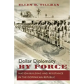Dollar Diplomacy by Force: Nation-Building and Resistance in the Dominican Republic - Paperback
