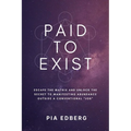 Paid to Exist: Escape the Matrix and Unlock the Secret to Manifesting Abundance Outside a Conventional "Job" - Paperback