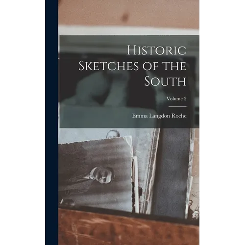 Historic Sketches of the South; Volume 2 - Hardcover