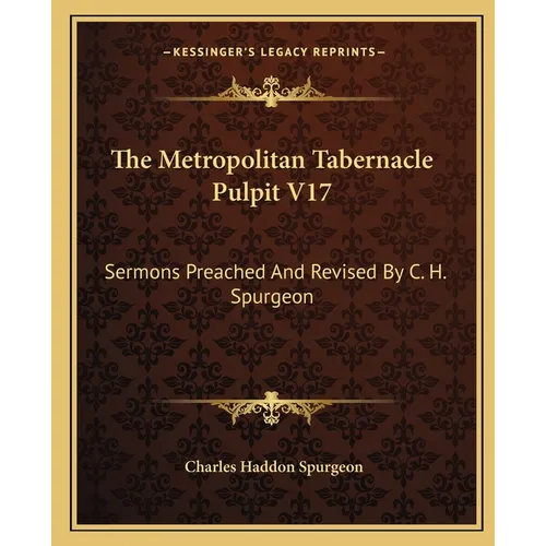 The Metropolitan Tabernacle Pulpit V17: Sermons Preached and Revised by C. H. Spurgeon - Paperback