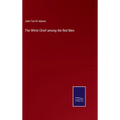 The White Chief among the Red Men - Hardcover