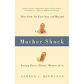 Mother Shock: Tales from the First Year and Beyond -- Loving Every (Other) Minute of It - Paperback
