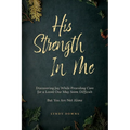 His Strength In Me: Discovering Joy While Providing Care for a Loved One May Seem Difficult But You Are Not Alone - Paperback