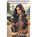 How Social Media Shapes Our Lives and Relationships? - Paperback